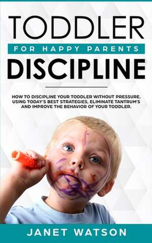 Toddler Discipline de Janet Watson