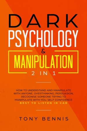 Dark Psychology & Manipulation 2 in 1 de Tony Bennis