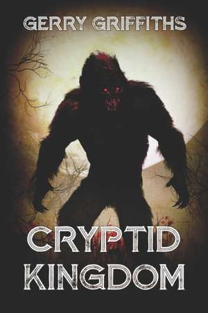 Cryptid Kingdom de Gerry Griffiths