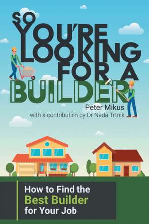 So You're Looking for a Builder de Peter Mikus