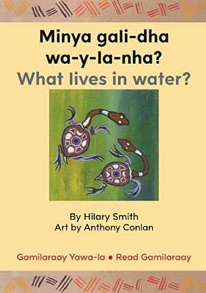 Minya gali-dha wa-y-la-nha?/ What Lives In Water? de Hilary Smith