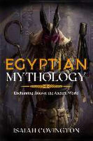 Egyptian Mythology: Enchanting Tales of the Ancient World de Isaiah Covington