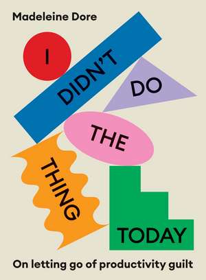 I Didn't Do The Thing Today de Madeleine Dore