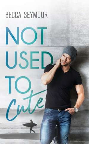 Not Used To Cute de Becca Seymour