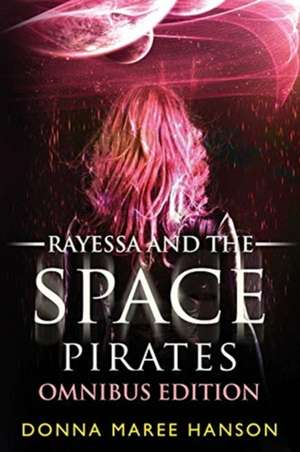 Rayessa and the Space Pirates Omnibus de Donna Maree Hanson