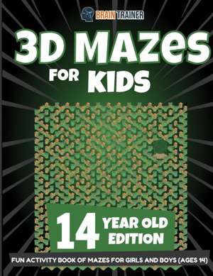 3D Mazes for Kids 14 Year Old Edition - Fun Activity Book of Mazes for Girls and Boys (Ages 14) de Brain Trainer