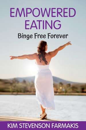 Empowered Eating de Kim Stevenson Farmakis