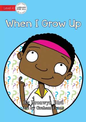 When I Grow Up de Bronwyn Bird