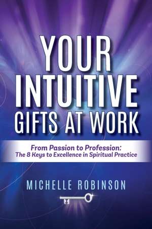 Your Intuitive Gifts At Work de Michelle Robinson