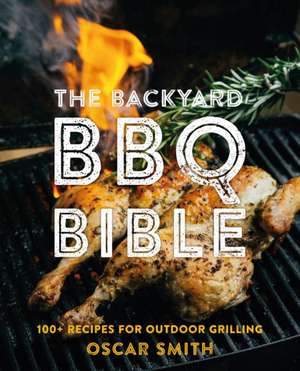 The Backyard BBQ Bible de Oscar Smith