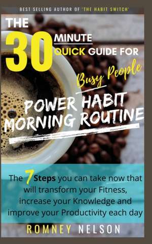 POWER HABIT MORNING ROUTINE - The 30 Minute Quick Guide for Busy People de Romney Nelson