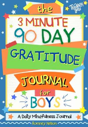 The 3 Minute, 90 Day Gratitude Journal for Boys de Romney Nelson