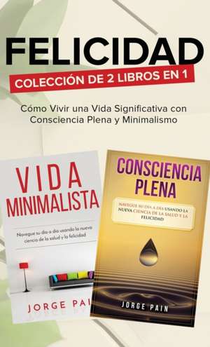 Felicidad. Colección de 2 libros en 1 de Jorge Pain