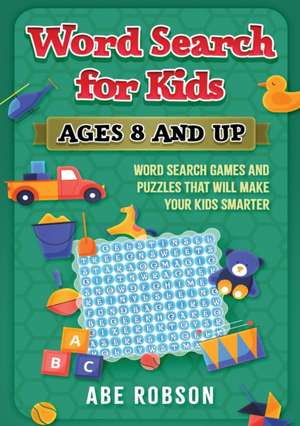 Word Search for Kids Ages 8 and Up de Abe Robson