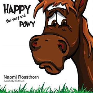 Happy the Very Sad Pony de Naomi Rossthorn