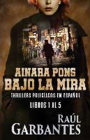 Ainara Pons, bajo la mira: Thrillers policíacos en español de Raúl Garbantes