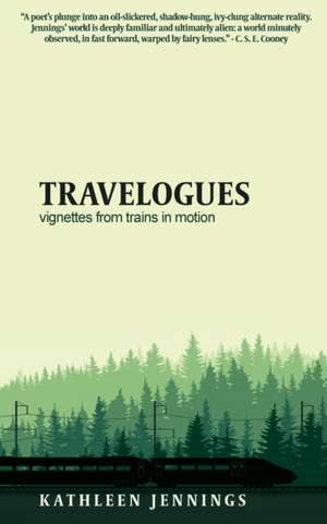 Travelogues: Vignettes from Trains In Motion de Kathleen Jennings