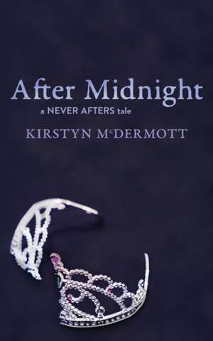 After Midnight: A Never Afters Tale de Kirstyn Mcdermott