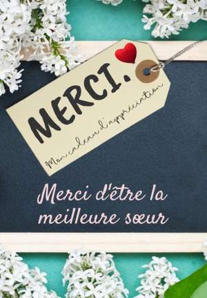 Merci D'être La Meilleure Soeur: Mon cadeau d'appréciation: Livre-cadeau en couleurs Questions guidées 6,61 x 9,61 pouces de The Life Graduate Publishing Group