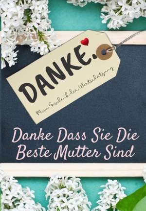 Danke Dass Sie Die Beste Mutter Sind de The Life Graduate Publishing Group