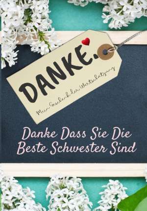 Danke Dass Sie Die Beste Schwester Sind de The Life Graduate Publishing Group