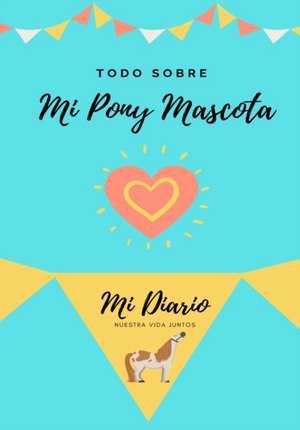 Todo Sobre Mi Pony Mascota de Petal Publishing Co