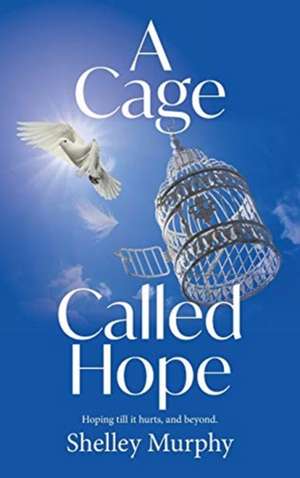 A Cage Called Hope de Murphy Shelley