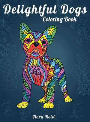 Delightful Dogs Coloring Book de Nora Reid