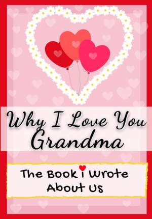 Why I Love You Grandma de The Life Graduate Publishing Group