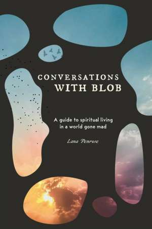 Conversations with Blob de Lana (Lana Penrose) Penrose