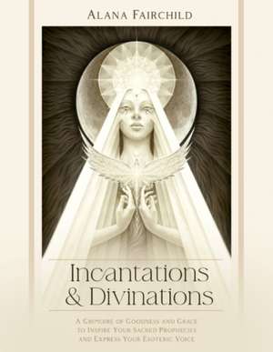 Incantations & Divinations de Alana Fairchild
