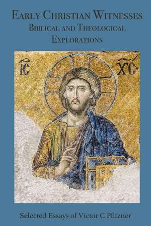 Early Christian Witnesses: Biblical and Theological Explanations de Dr Victor C Pfitzner