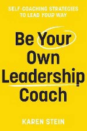 Be Your Own Leadership Coach de Karen Stein