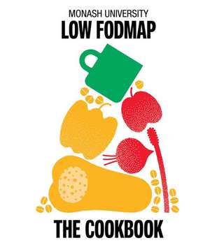 Monash University Low FODMAP: The Cookbook de The Monash FODMAP Team