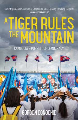 A Tiger Rules the Mountain: Cambodia’s Pursuit of Democracy de Gordon Conochie