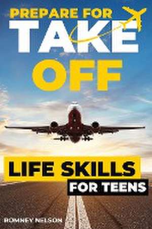 Prepare For Take Off - Life Skills for Teens de Romney Nelson