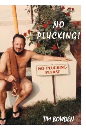 No Plucking! de Tim Bowden