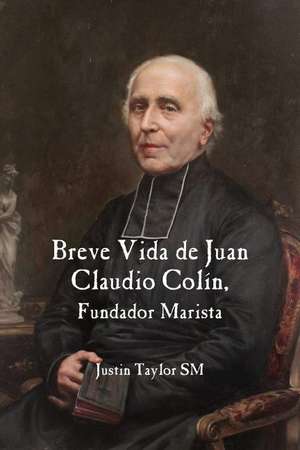 A Short Life of Jean-Claude Colin Marist Founder (Spanish Edition) de Justin Taylor SM