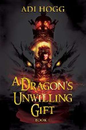 A Dragon's Unwilling Gift de Adi Hogg