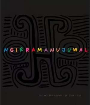 Ngirramanujuwal: The Art and Country of Jimmy Pike de Australian Institute of Aboriginal and Torres Strait Islander Studies Australian Institute of Aboriginal and Torres Strait Islander Studies