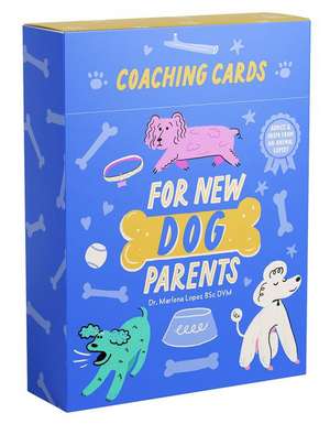 Coaching Cards for New Dog Parents de Lopez Bsc DVM