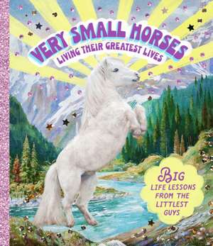 Very Small Horses Living Their Greatest Lives de Amy Lewis