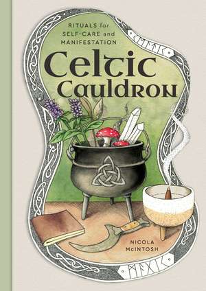 Celtic Cauldron: Rituals for self-care and manifestation de Nicola McIntosh