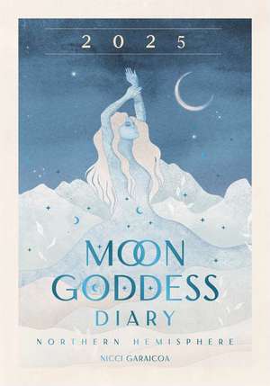 2025 Moon Goddess Diary - Northern Hemisphere: Seasonal planner for 2025 de Nicci Garaicoa