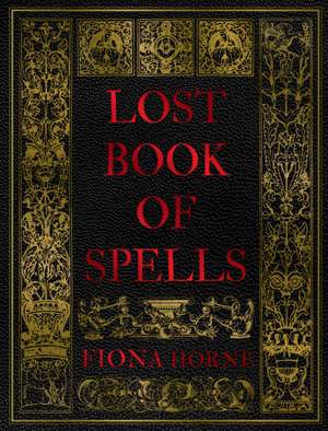 Lost Book of Spells de Fiona Horne