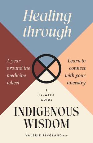 Healing through Indigenous Wisdom de Doctor Valerie Ringland