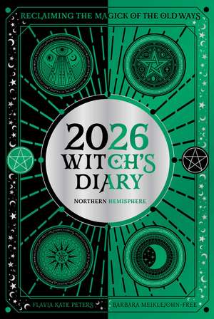 2026 Witch's Diary: Northern Hemisphere: Reclaiming the magick of the old ways de Flavia Kate Peters