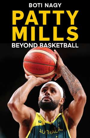 Patty Mills: Beyond Basketball de Boti Nagy