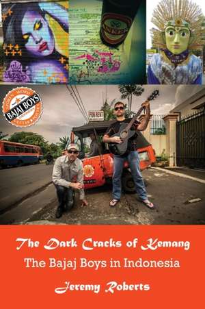 The Dark Cracks of Kemang: The Bajaj Boys in Indonesia de Jeremy Roberts