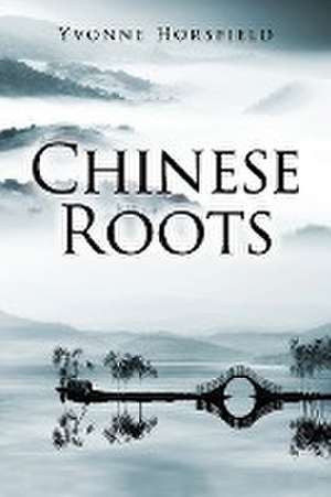 Chinese Roots de Yvonne Horsfield